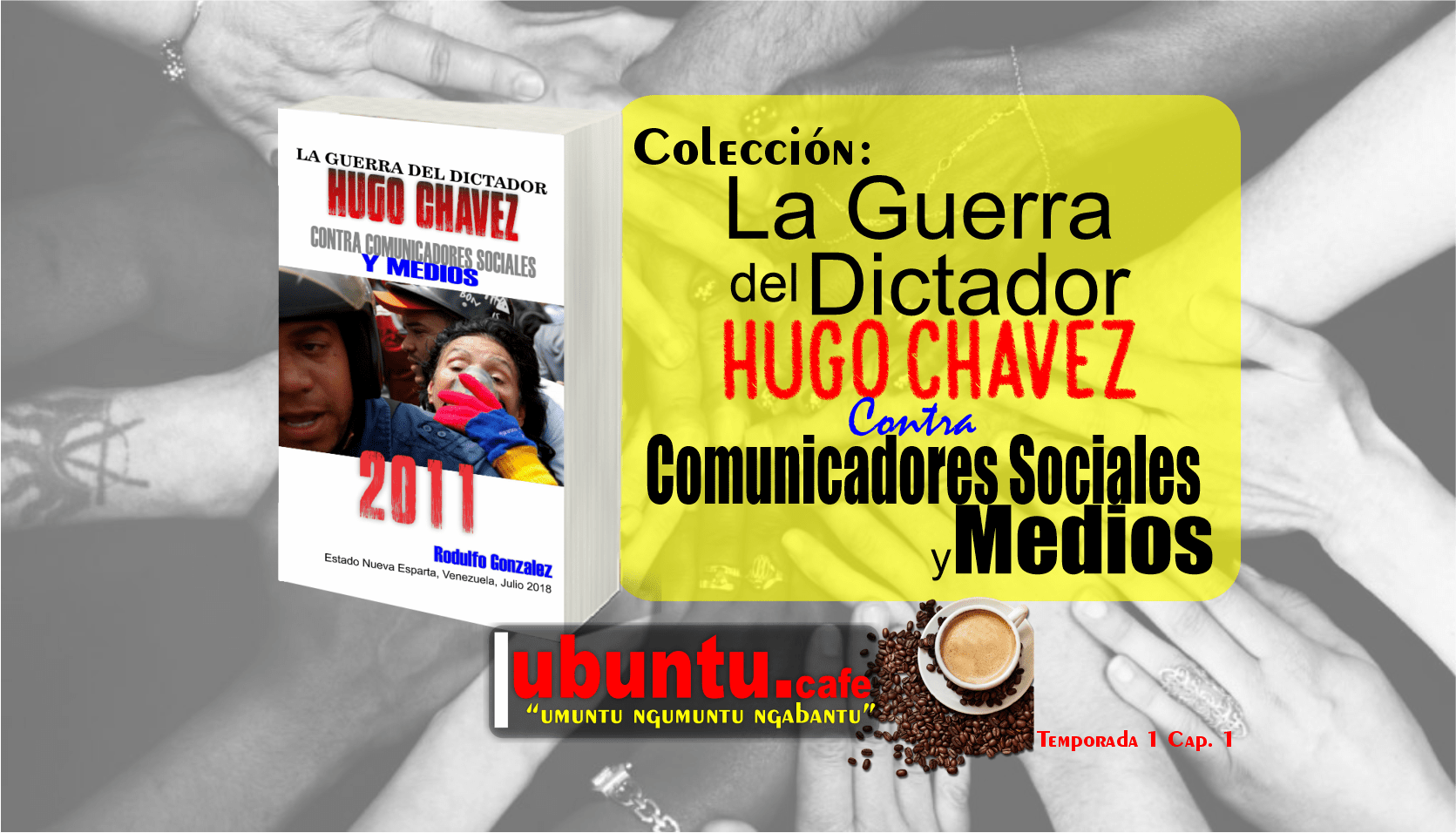 La Guerra del Dictador Hugo Chavez contra Comunicadores Sociales y Medios desde 2004 hasta 2012