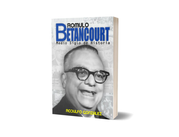 Rómulo Betancourt: Medio Siglo de Historia