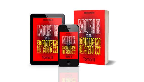 Morir en el Socialismo del Siglo XXI Tomo III por Rodulfo Gonzalez
