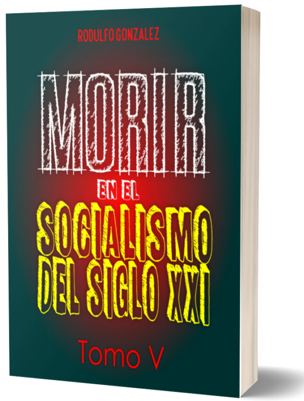 Morir en el Socialismo del Siglo XXI Tomo V por Rodulfo Gonzalez