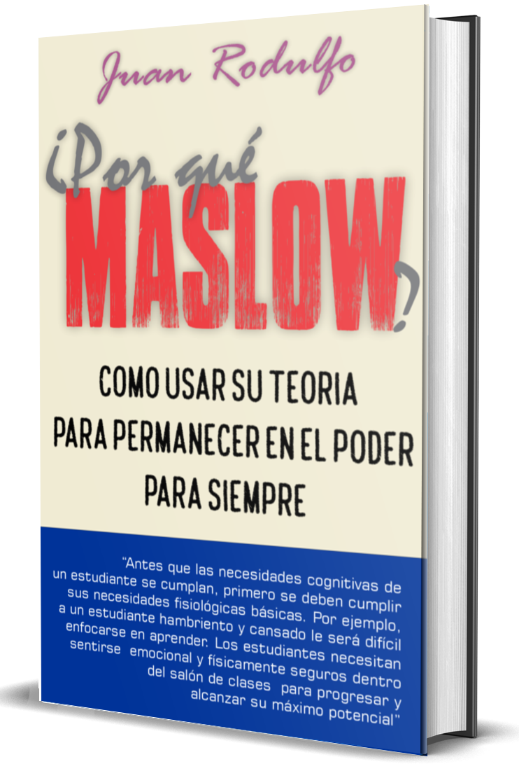 Por Qué Maslow, como usar su Teoria para permanecer en el Poder por Juan Rodulfo