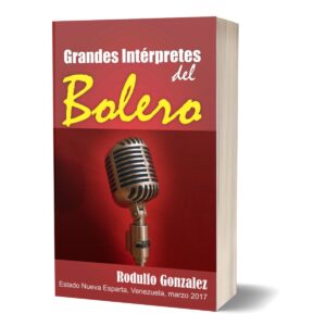 Grandes Intérpretes del Bolero de Rodulfo González, Cantantes de Bolero, Musica Bolero, Que es el Bolero, Historia del Bolero, Interpretes del Bolero,