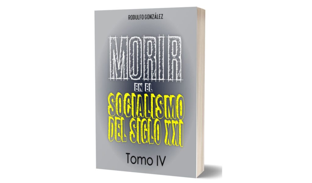 Morir en el Socialismo del Siglo XXI Tomo IV por Rodulfo Gonzalez