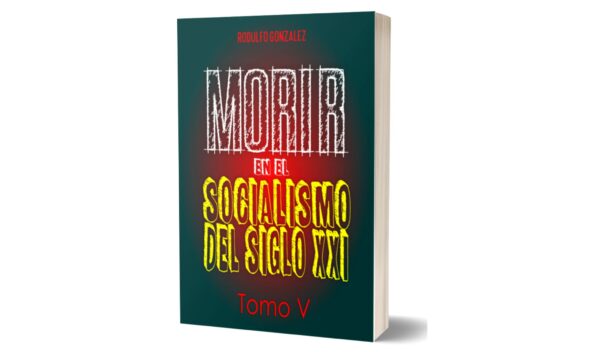 Morir en el Socialismo del Siglo XXI Tomo V por Rodulfo Gonzalez