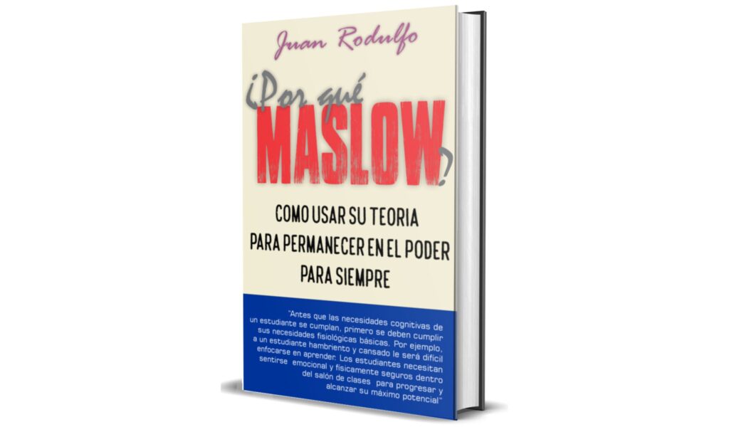 Por Qué Maslow, como usar su Teoria para permanecer en el Poder por Juan Rodulfo