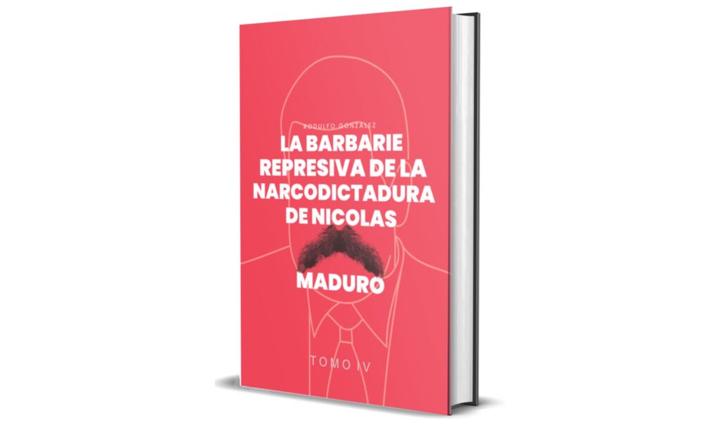 La Barbarie Represiva de la Narcodictadura de Nicolás Maduro Tomo IV de Rodulfo González featured