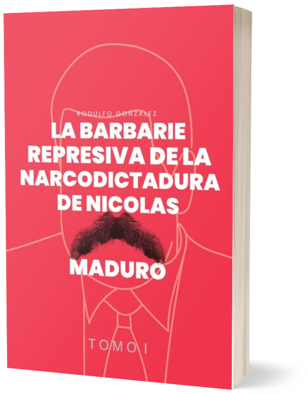 La Barbarie Represiva de la Narcodictadura de Nicolás Maduro Tomo I
