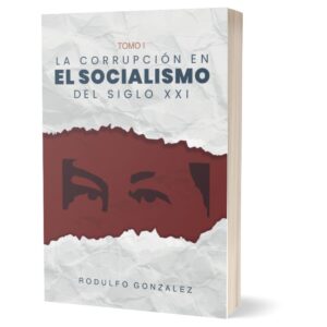 La Corrupción en el Socialismo del Siglo XXI Tomo I por Rodulfo Gonzalez