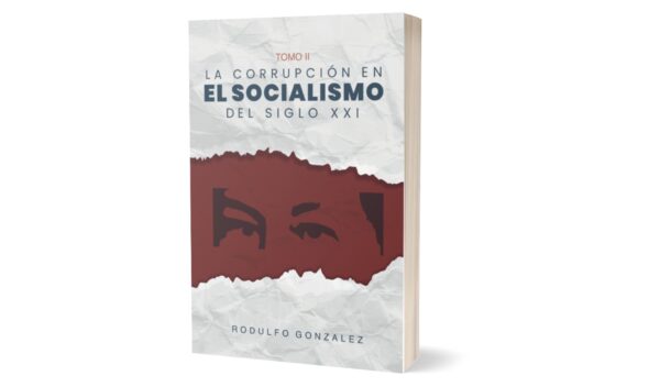 La corrupción en el Socialismo del Siglo XXI Tomo II por Rodulfo Gonzalez