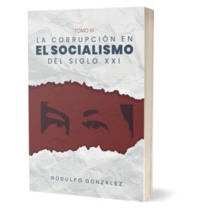 La corrupción en el Socialismo del Siglo XXI Tomo III por Rodulfo Gonzalez