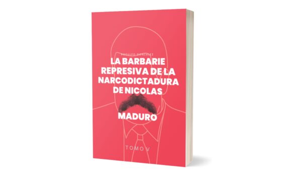 La Barbarie Represiva de la Narcodictadura de Nicolás Maduro Tomo V de Rodulfo González, Derechos Humanos Venezuela, Nicolas Maduro, Represion, Dictadura