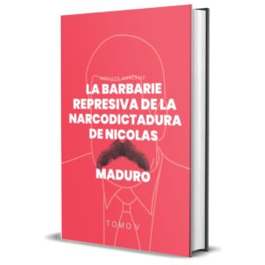 La Barbarie Represiva de la Narcodictadura de Nicolás Maduro Tomo V de Rodulfo González featured