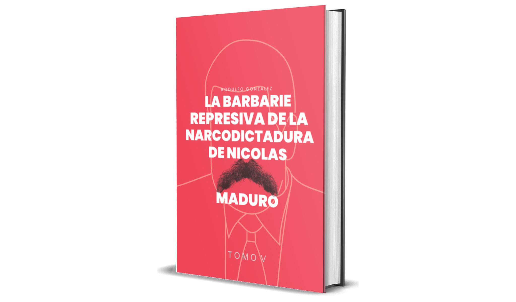 La Barbarie Represiva de la Narcodictadura de Nicolás Maduro Tomo V de Rodulfo González featured