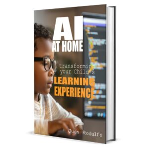 AI at Home Transforming Your Child's Learning Experience by Juan Rodulfo, AI Artificial Intelligence, Parenting, Tutoring Kids, Learning at Home, AI for Kids Children, AI for Parenting Parents Teachers,