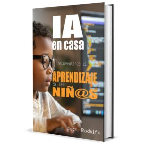 IA en Casa: Reinventando el aprendizaje de l@s niñ@s por Juan Rodulfo, tutoría infantil, aprendizaje en casa, Inteligencia Artificial IA para niños padres y profesores,