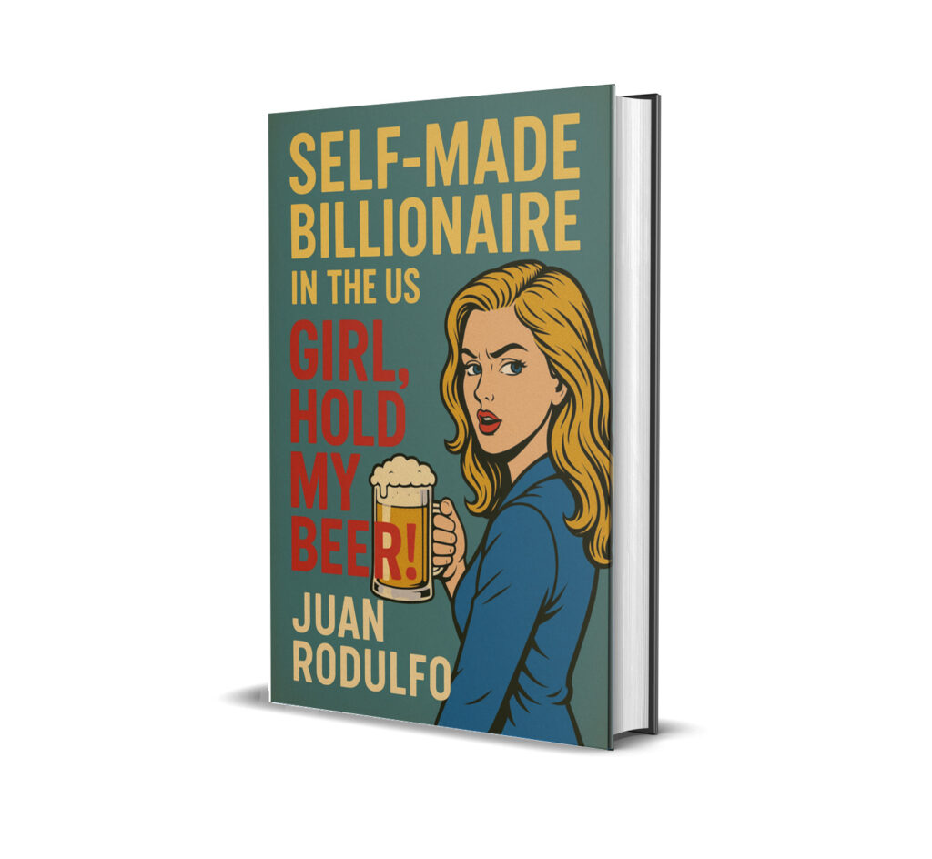 SELF-MADE BILLIONAIRE in the US, GIRL, Hold my beer! by Juan Rodulfo billionaire tax loopholes