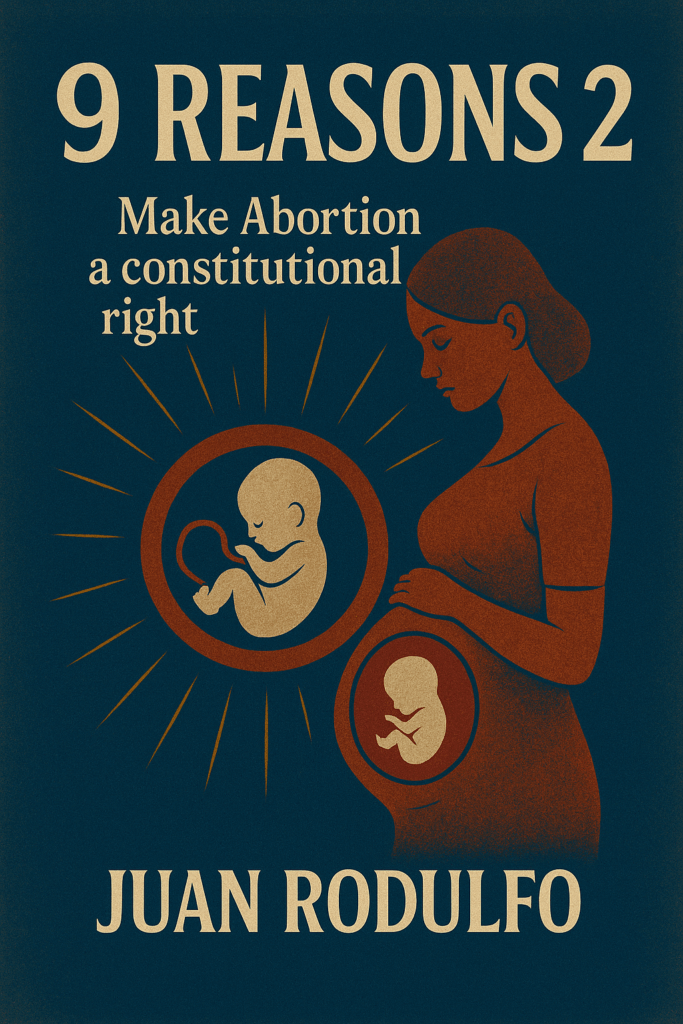 9 Reasons 2 Make abortion a constitutional right in the US by Juan Rodulfo