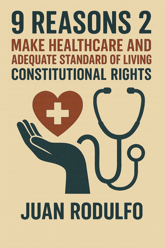 9 Reasons 2 Make healthcare and adequate standard living constitutional rights in the US by Juan Rodulfo