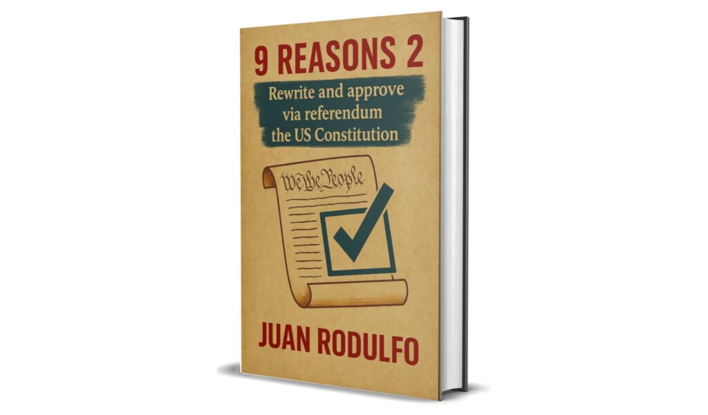 Book 9 Reasons 2 to Rewrite and Approve the US Constitution via Referendum by Juan Rodulfo