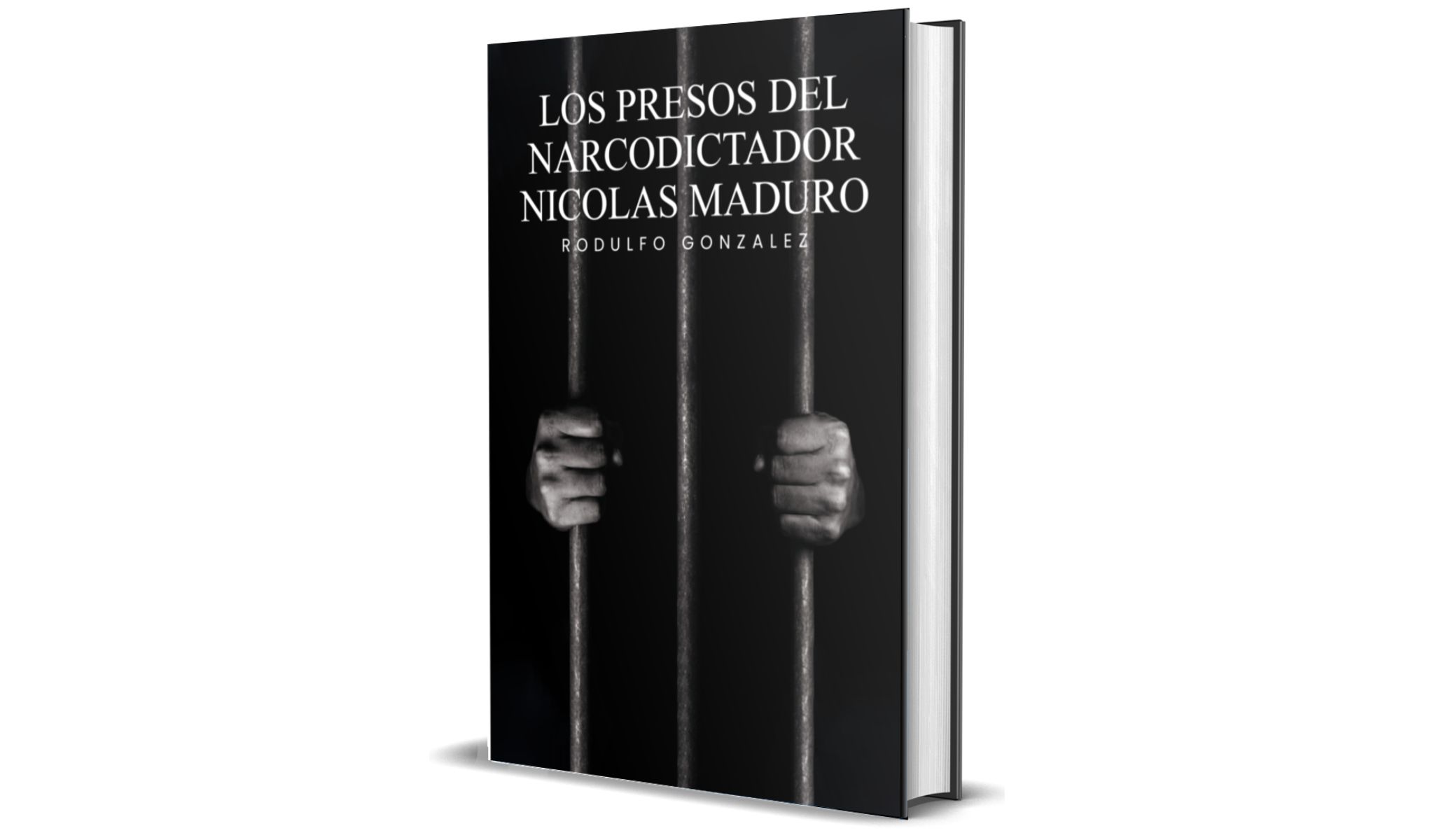 Los Presos del narco-dictador Nicolás Maduro por Rodulfo Gonzalez
