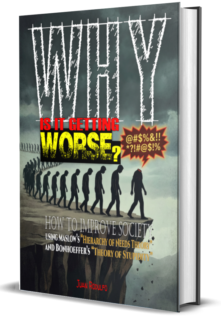 Why is it getting worse? How to improve society using Maslow's "Hierarchy of Needs Theory" and Bonhoeffer's "Theory of Stupidity" by Juan Rodulfo