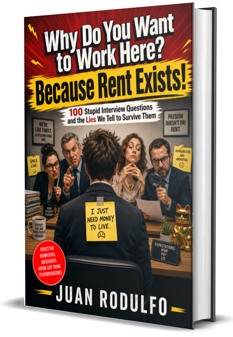 Why Do You Want to Work Here? Because Rent Exists!, 100 Stupid Interview Questions and the Lies We Tell to Survive Them by Juan Rodulfo