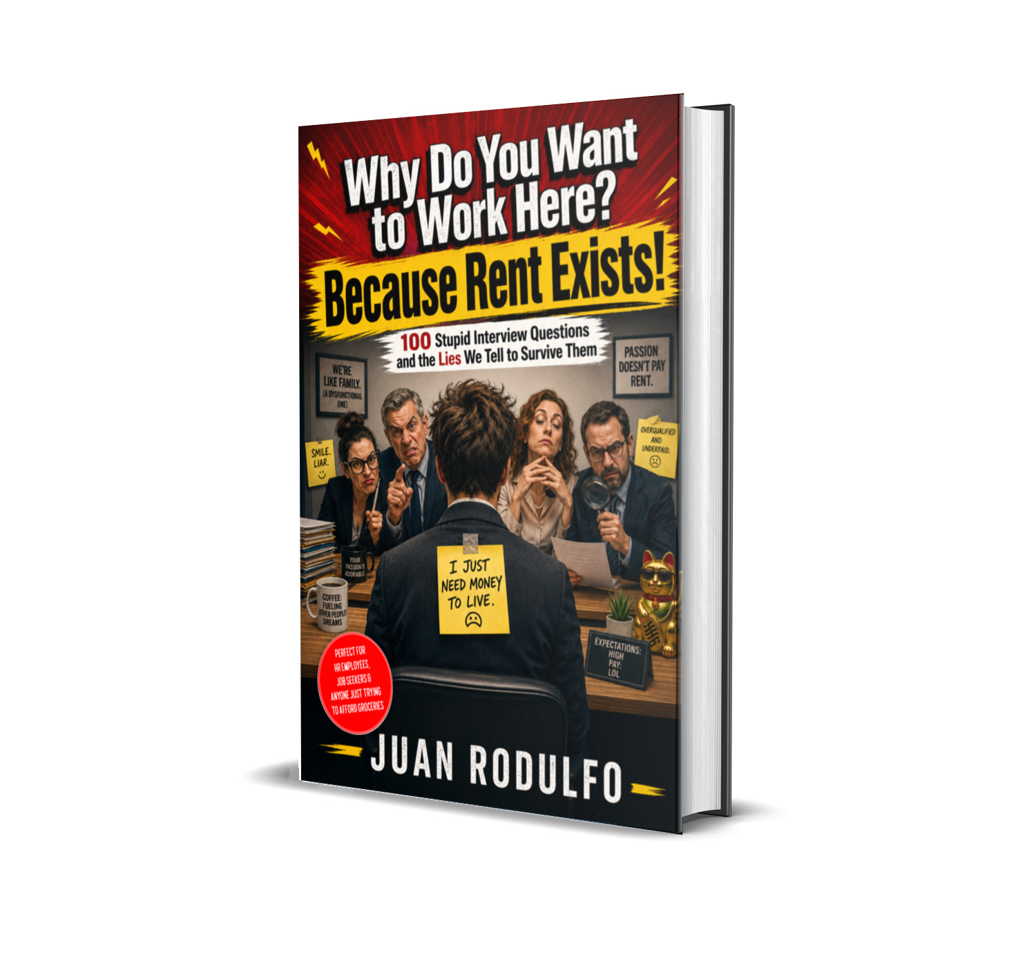 Why Do You Want to Work Here? Because Rent Exists!, 100 Stupid Interview Questions and the Lies We Tell to Survive Them by Juan Rodulfo