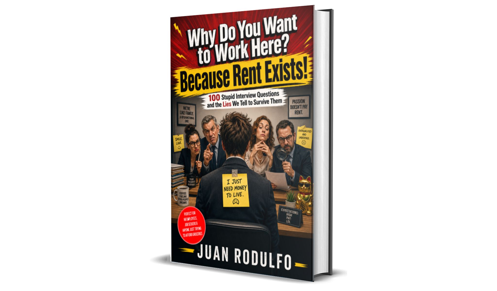 Why Do You Want to Work Here? Because Rent Exists!, 100 Stupid Interview Questions and the Lies We Tell to Survive Them by Juan Rodulfo