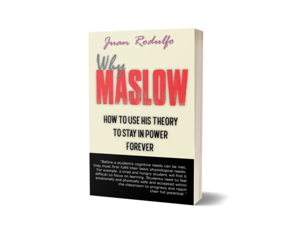 Why Maslow How to use his Theory to Stay in Power Forever by Juan Rodulfo, Maslow Theory and Politics, Abraham Maslow, Maslow and Government, Pyramid of needs