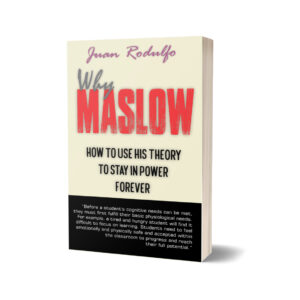 Why Maslow: How to use his Theory to Stay in Power Forever