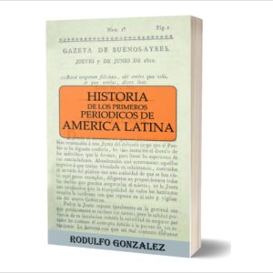 Historia de los Primeros Periódicos de America Latina por Rodulfo Gonzalez