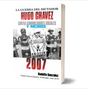 La Guerra de Chavez contra los Medios 2007 por Rodulfo Gonzalez