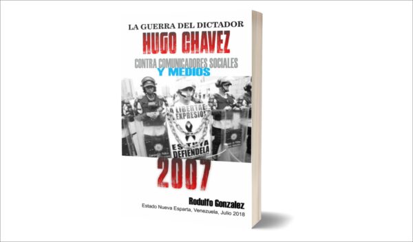 La Guerra de Chavez contra los Medios 2007 por Rodulfo Gonzalez