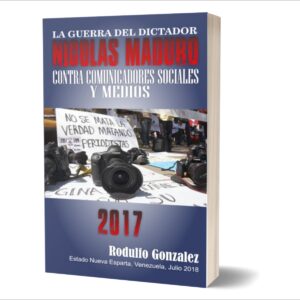 La Guerra de Maduro contra los Medios 2017 por Rodulfo Gonzalez